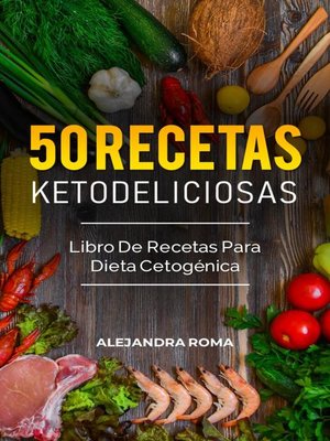 cover image of 50 Recetas Ketodeliciosas, Libro De Recetas Para Dieta Cetogénica